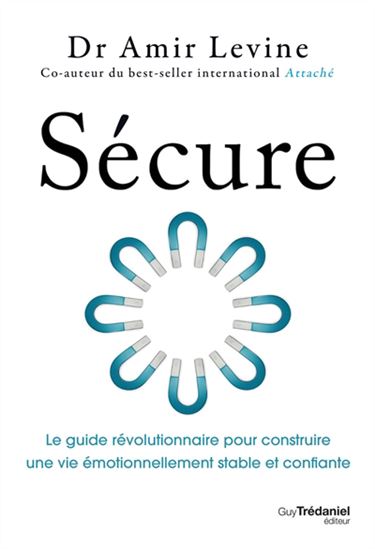 Sécure : le guide révolutionnaire pour construire une vie émotionnellement stable et confiante - AMIR LEVINE