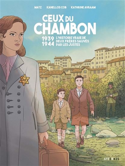 Ceux du Chambon : 1939-1944 : l'histoire vraie de deux frères sauvés par les Justes N. éd. - MATZ - KANELLOS BITSIKAS