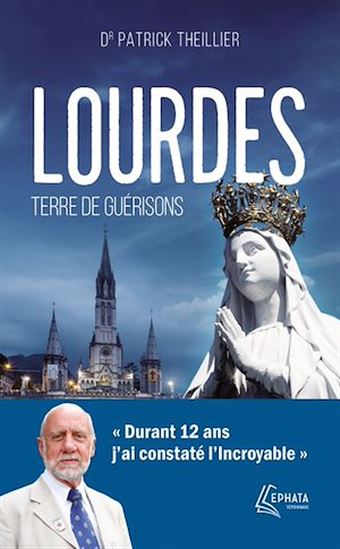 Lourdes, terre de guérisons - PATRICK THEILLIER