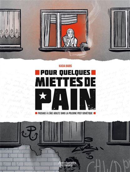Pour quelques miettes de pain : passage à l'âge adulte dans la Pologne post-soviétique - KASIA BABIS