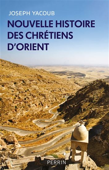 Nouvelle histoire des chrétiens d'Orient - JOSEPH YACOUB