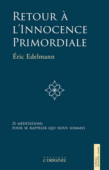 Retour à l'innocence primordial - 21 méditations pour se rappeler qui nous sommes - ÉRIC EDELMANN