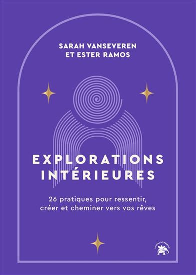 Explorations intérieures : 26 pratiques pour ressentir, créer et cheminer vers vos rêves - SARAH VANSEVEREN - ESTHER RAMOS