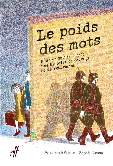 Le Poids des mots : Hans et Sophie Scholl : une histoire de courage et de résistance - ANITA FITCH PAZNER - SOPHIE CASSON