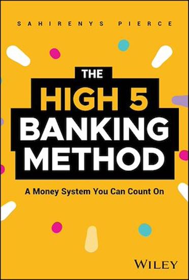 The High-5 Banking Method: A Money System You Can Count On - SAHIRENYS PIERCE