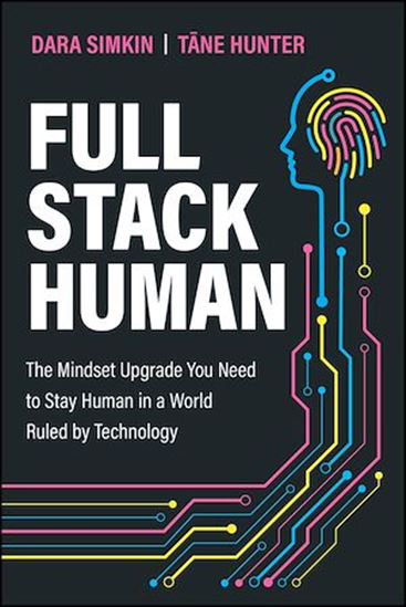 Full Stack Human: The Mindset Upgrade You Need to Stay Human in a World Ruled by Technology - DARA SIMKIN - TANE HUNTER