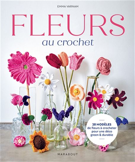 Fleurs au crochet : 28 modèles de fleurs à crocheter pour une déco green & durable - EMMA VARNAM