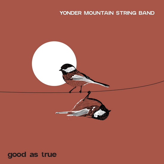 Good As True - YONDER MOUNTAIN STRING BAND