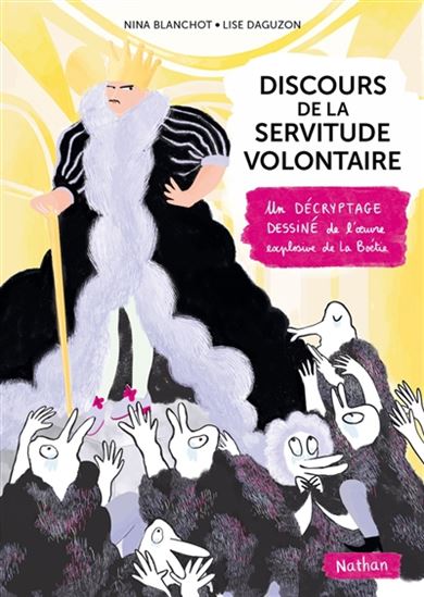 Discours de la servitude volontaire : un décryptage dessiné de l'oeuvre explosive de la Boétie - NINA BLANCHOT - LISE DAGUZON
