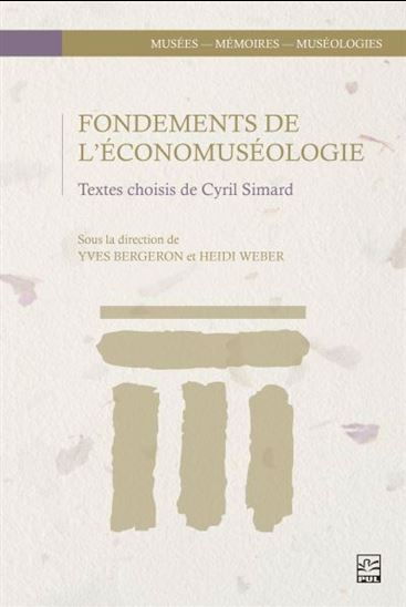 Fondements de l’économuséologie : Textes choisis de Cyril Simard - YVES BERGERON - HEIDI WEBER