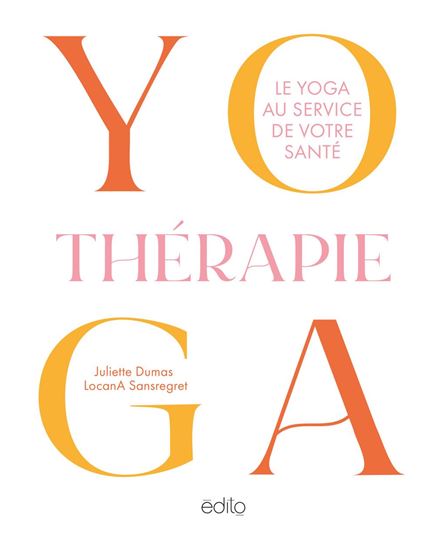 Yogathérapie : le yoga au service de votre santé - LOCANA SANSREGRET - JULIETTE DUMAS