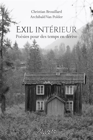 Exil intérieur : Poésies pour des temps en dérive - CHRISTIAN BROUILLARD - ARCHIBALD VAN POLDER