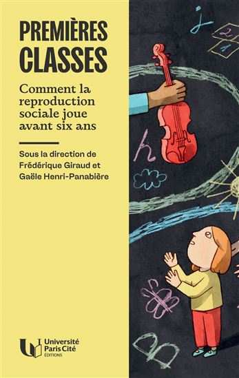 Premières classes : comment la reproduction sociale se joue avant six ans - FRÉDÉRIQUE GIRAUD - G HENRI-PANABIÈRE