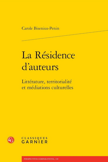 La Résidence d'auteurs : littérature, territorialité et médiations culturelles - CAROLE BISENIUS-PENIN
