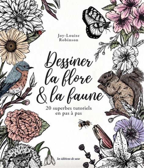 Dessiner la flore & la faune : 20 superbes tutoriels en pas à pas - JOY-LOUISE ROBINSON