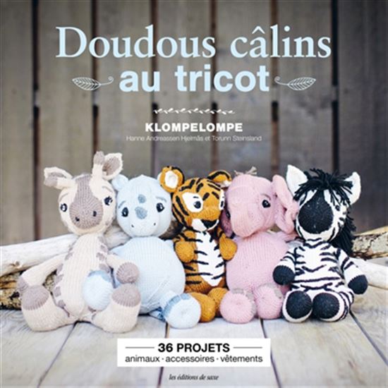 Doudous câlins au tricot : 36 projets : animaux, accessoires, vêtements - HANNE ANDREASSEN HJELMAS - TORUNN STEINSLAND
