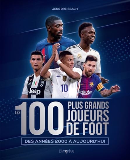 Les 100 plus grands joueurs de foot : des années 2000 à aujourd'hui N. éd. - JENS DREISBACH