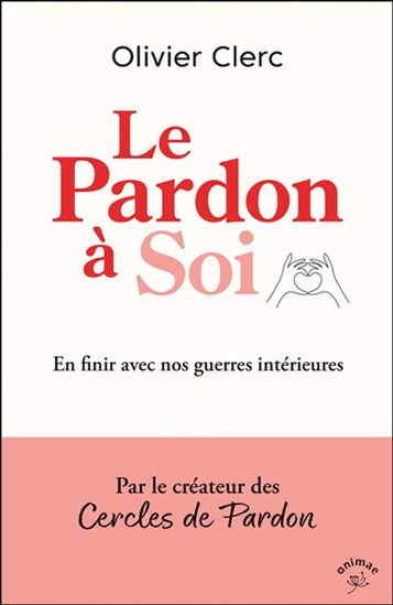 Le Pardon à soi : en finir avec nos guerres intérieures - OLIVIER CLERC