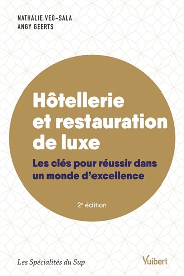 Hôtellerie et restauration de luxe : connaître, travailler et progresser 2e éd. - NATHALIE VEG-SALA - ANGY GEERTS