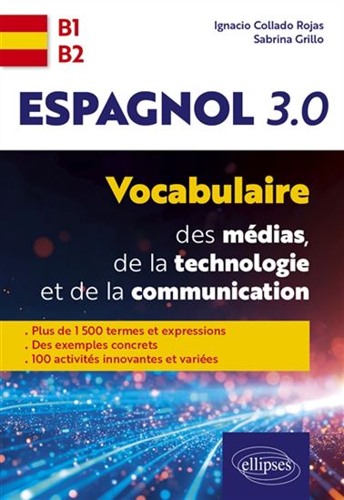 Espagnol 3.0 : vocabulaire des médias, de la technologie et de la communication : B1-B2 - IGNACIO COLLADO ROJAS - SABRINA GRILLO