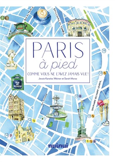 Paris à pied : comme vous ne l'avez jamais vue ! N. éd. - SARAH MOROZ - JESSIE KANELOS WEINER