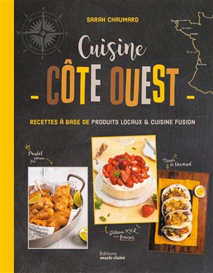 Cuisine côte Ouest : recettes à base de produits locaux & cuisine fusion - SARAH CHAUMARD