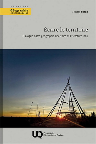 Écrire le territoire : Dialogue entre géographie libertaire et littérature innu - THIERRY PARDO