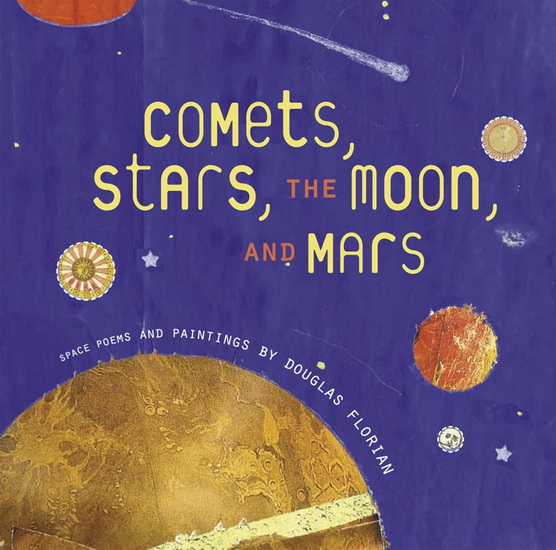 Comets, Stars, the Moon, and Mars: Space Poems and Paintings - DOUGLAS FLORIAN