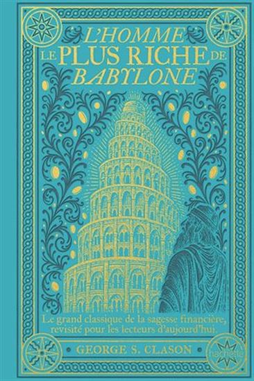 L'Homme le plus riche de Babylone : le grand classique de la sagesse financière, revisité pour les lecteurs d'aujourd'hui - GEORGE S CLASON