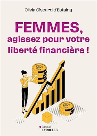 Femmes, agissez pour votre liberté financière ! - OLIVIA GISCARD D'ESTAING