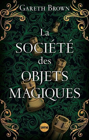 La Société des objets magiques - GARETH BROWN