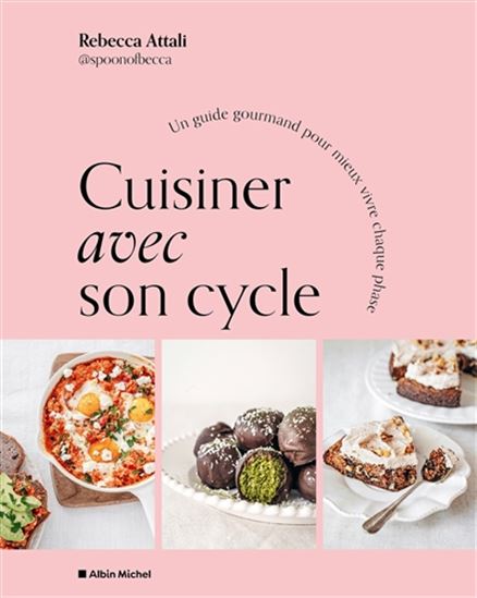 Cuisiner avec son cycle : 50 recettes gourmandes pour ne plus subir son cycle - REBECCA ATTALI