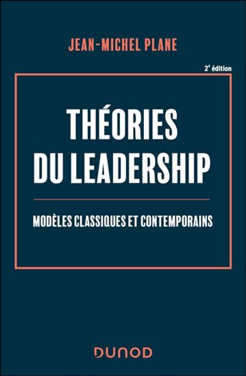Théories du leadership : modèles classiques et contemporains 2e éd. - JEAN-MICHEL PLANE
