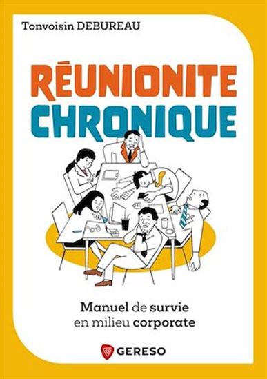 Réunionite chronique : manuel de survie en milieu corporate - TONVOISIN DEBUREAU