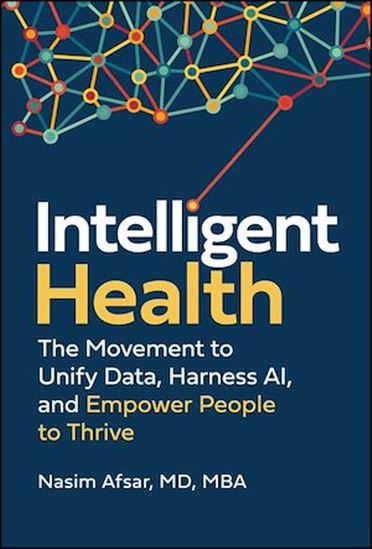 Intelligent Health: The Movement to Unify Data, Harness AI, and Empower People to Thrive - NASIM AFSAR