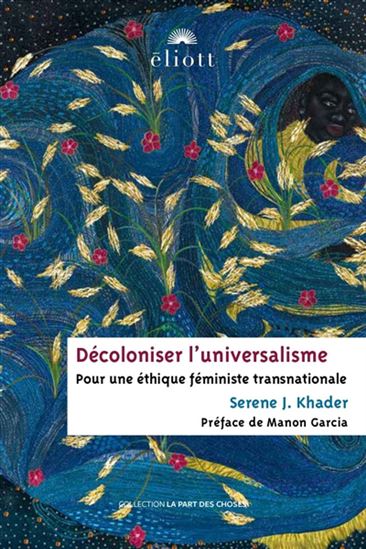 Décoloniser l'universalisme : pour une éthique féministe transnationale - SERENE J KHADER