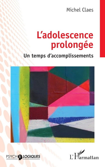 L'Adolescence prolongée : un temps d'accomplissements - MICHEL CLAES