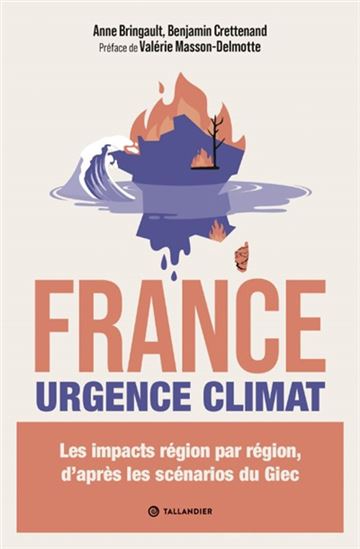 France urgence climat : les impacts région par région, d'après les scénarios du GIEC - BENJAMIN CRETTENAND - ANNE BRINGAULT
