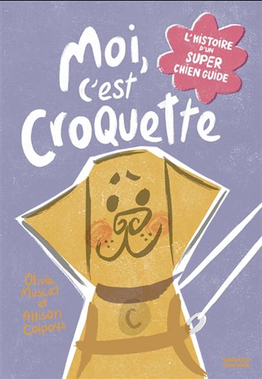 Moi, c'est Croquette : l'histoire d'un super chien guide - OLIVIA MUSCAT - ALLISON COLPOYS