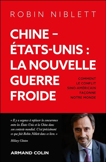 Chine-États-Unis : la nouvelle guerre froide : comment le conflit sino-américain façonne notre monde - ROBIN NIBLETT