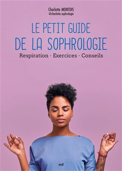 Le Petit guide de la sophrologie : respiration, exercices, conseils - CHARLOTTE MONTOIS