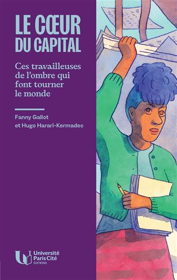 Le Coeur du capital : comment le travail reproductif fait tourner l'économie - FANNY GALLOT - HUGO HARARI-KERMADEC