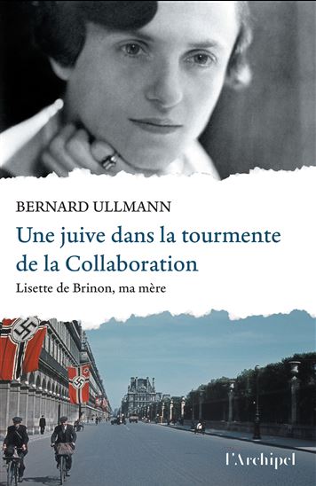 Une Juive dans la tourmente de la collaboration : lisette de Brinon, ma mère - BERNARD ULLMANN