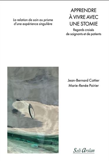 Apprendre à vivre avec une stomie : regards croisés de soignants et de patients - JEAN-BERNARD COTTIER - MARIE-RENÉE POIRIER