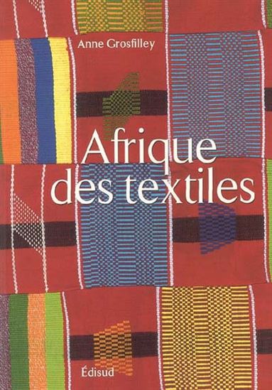 L&#39;Afrique des textiles - ANNE GROSFILLEY