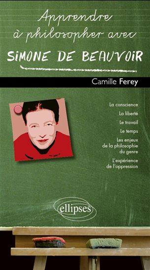 Apprendre à philosopher avec Simone de Beauvoir - CAMILLE FEREY