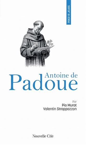 Prier 15 jours avec Antoine de Padoue - PIO MURAT - VALENTIN STRAPPAZZON
