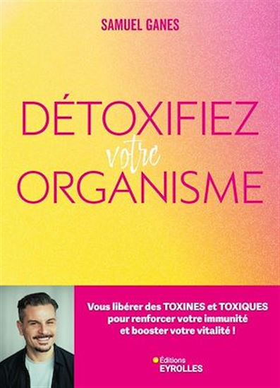 Mon programme détox et anti-toxines : la solution pour purifier votre corps, apaiser votre esprit et booster votre vitalité ! - SAMUEL GANES