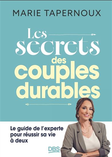 Les Secrets des couples durables : le guide de l'experte pour réussir sa vie à deux - MARIE TAPERNOUX