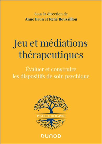 Jeu et médiations thérapeutiques : évaluer et construire les dispositifs de soin psychiques 2e éd. - ANNE BRUN - RENÉ ROUSSILLON